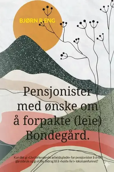 Kan det gi «Livsforlengende arbeidsglede» for pensjonister å drive gårdsbruk og gi et lite bidrag til å «holde liv i» lokalsamfunnet?